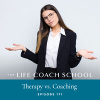 Ep #171: Therapy vs Coaching - The Life Coach School