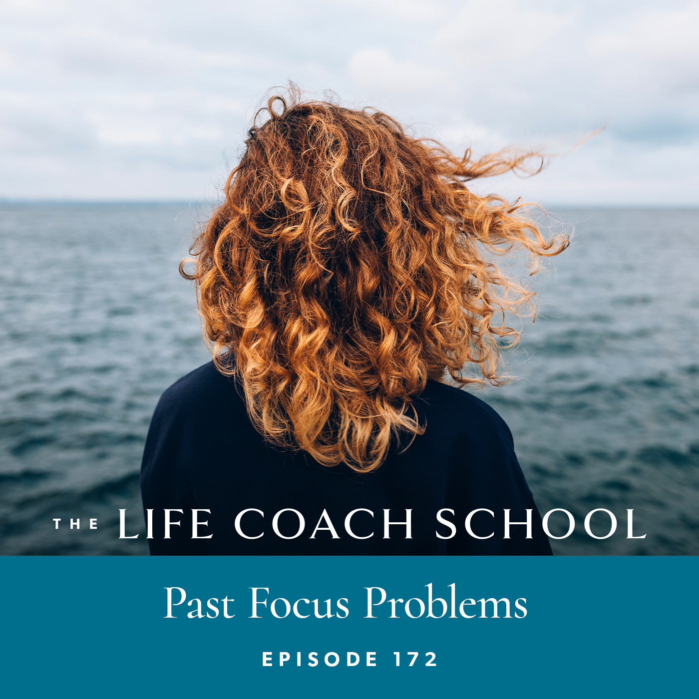 Ep #172: Past Focus Problems: Living in the Past