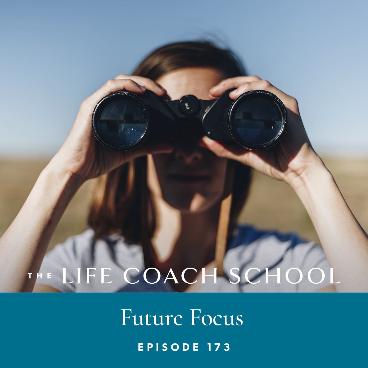 The Life Coach School Podcast with Brooke Castillo | Episode 173 | Future Focus