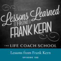 The Life Coach School Podcast with Brooke Castillo | Episode 190 | Lessons from Frank Kern