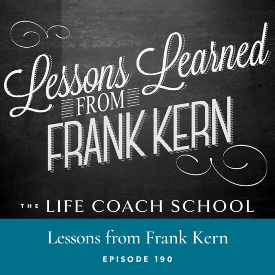 The Life Coach School Podcast with Brooke Castillo | Episode 190 | Lessons from Frank Kern