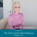 The Life Coach School Podcast with Brooke Castillo | Episode 195 | The Best of The Life Coach School Podcast
