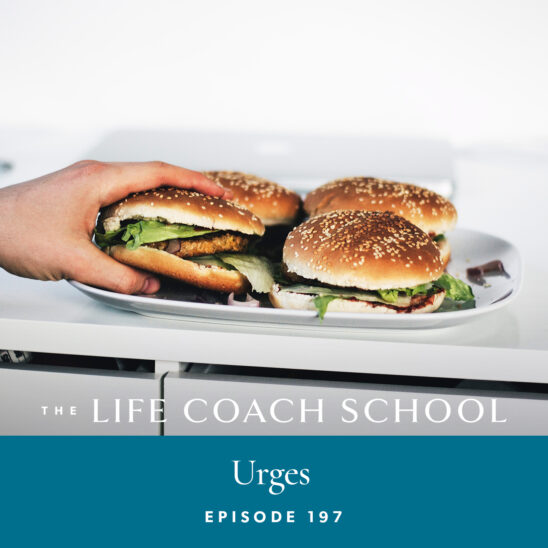 The Life Coach School Podcast with Brooke Castillo | Episode 197 | Urges