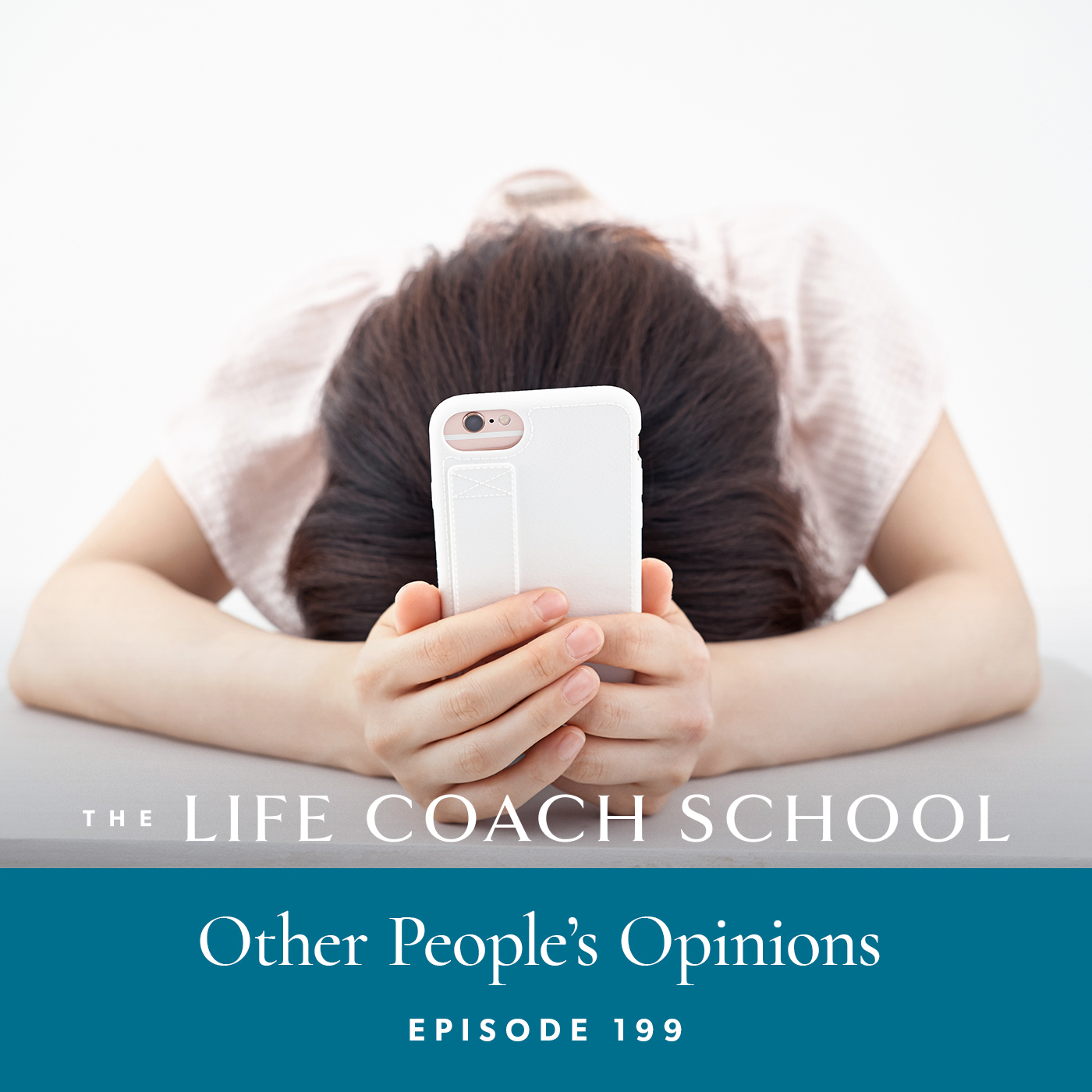 The Life Coach School Podcast with Brooke Castillo | Episode 199 | Other People’s Opinions