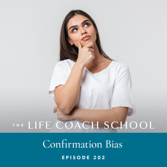 The Life Coach School Podcast with Brooke Castillo | Episode 202 | Confirmation Bias