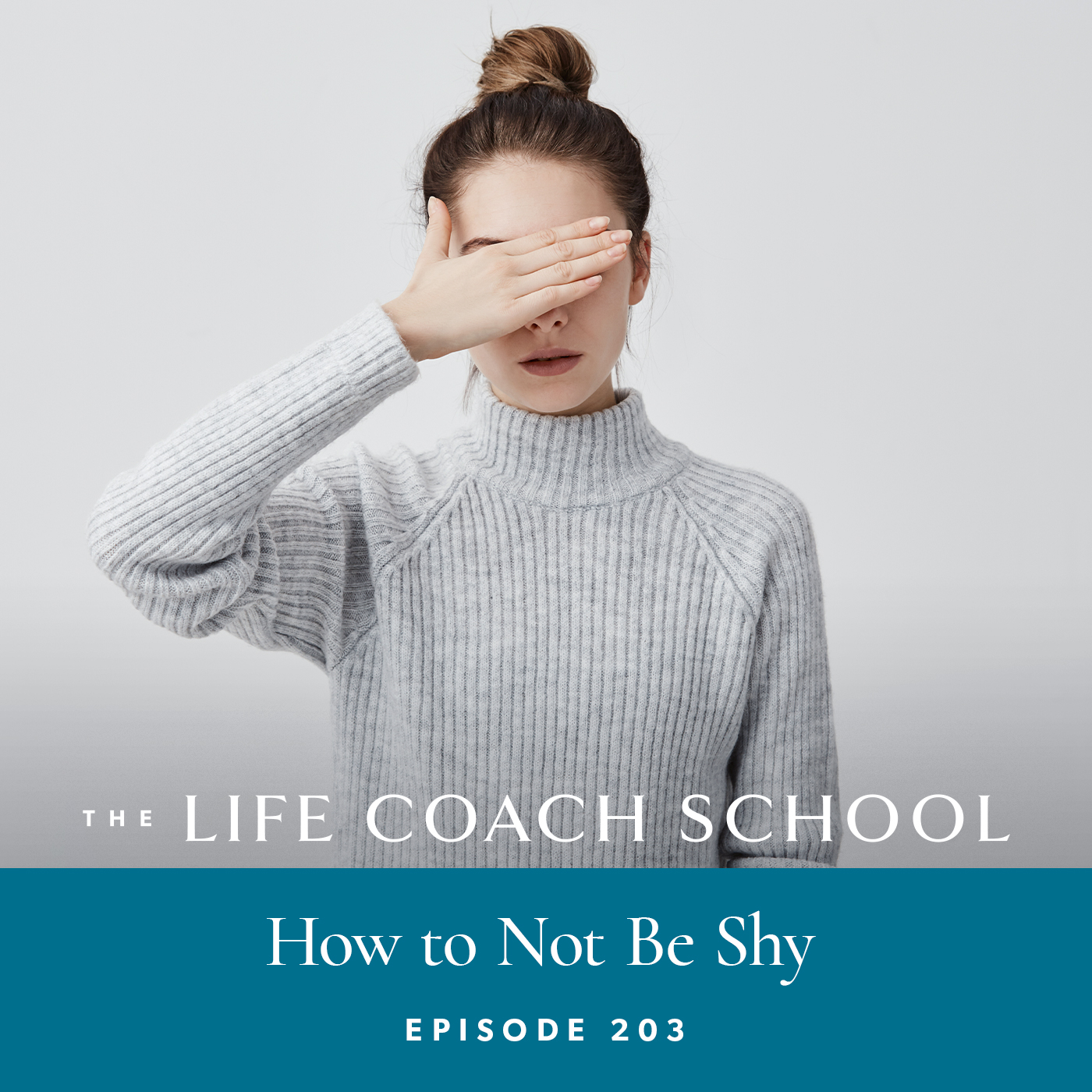 The Life Coach School Podcast with Brooke Castillo | Episode 203 | How to Not Be Shy