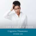 The Life Coach School Podcast with Brooke Castillo | Episode 204 | Cognitive Dissonance