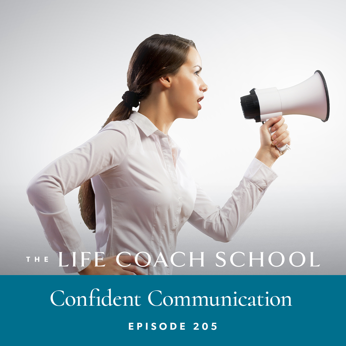 The Life Coach School Podcast with Brooke Castillo | Episode 205 | Confident Communication