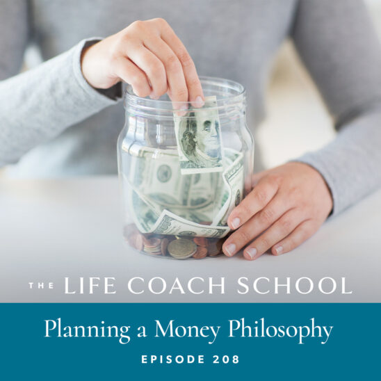 The Life Coach School Podcast with Brooke Castillo | Episode 208 | Planning a Money Philosophy