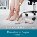 The Life Coach School Podcast with Brooke Castillo | Episode 222 | Discomfort on Purpose