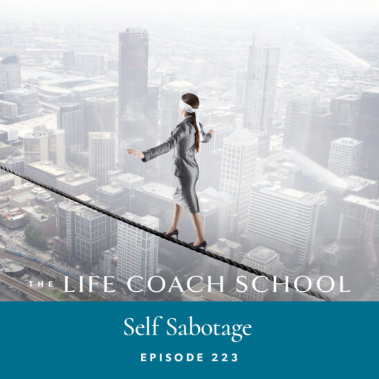 The Life Coach School Podcast with Brooke Castillo | Episode 223 | Self Sabotage