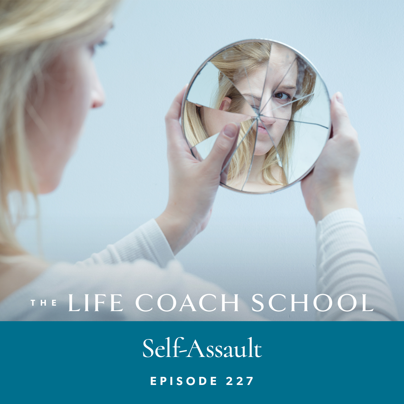 The Life Coach School Podcast with Brooke Castillo | Episode 227 | Self-Assault
