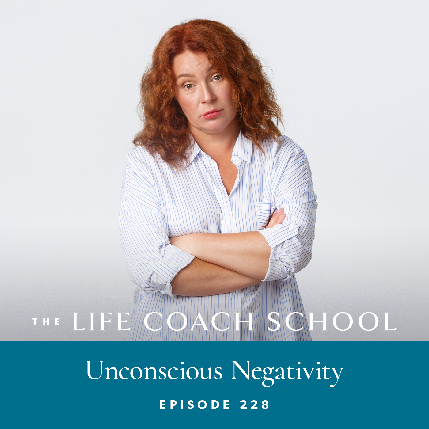 The Life Coach School Podcast with Brooke Castillo | Episode 228 | Unconscious Negativity