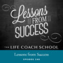 The Life Coach School Podcast with Brooke Castillo | Episode 240 | Lessons from Success