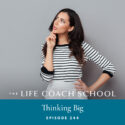 The Life Coach School Podcast with Brooke Castillo | Episode 244 | Thinking Big
