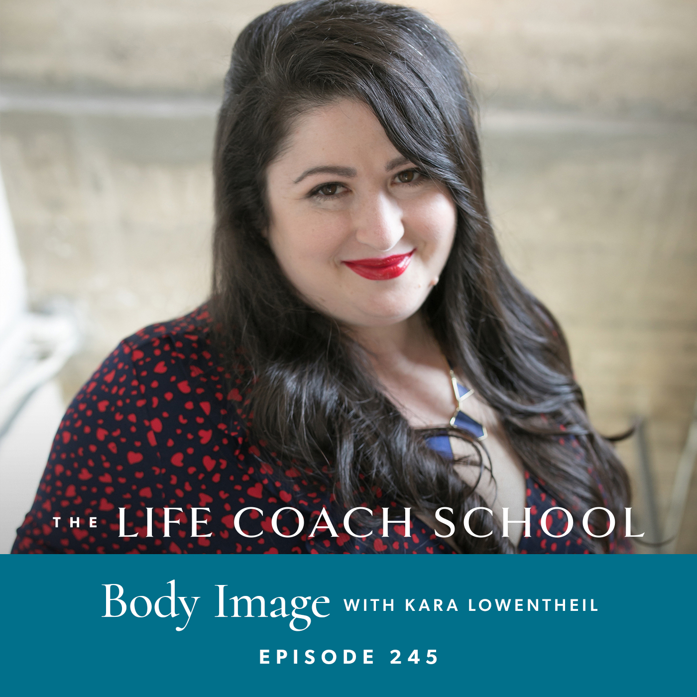 The Life Coach School Podcast with Brooke Castillo | Episode 245 | Body Image with Kara Loewentheil
