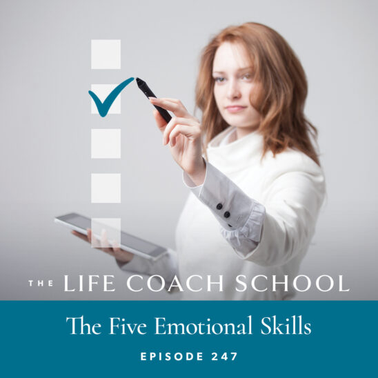 The Life Coach School Podcast with Brooke Castillo | Episode 247 | The Five Emotional Skills
