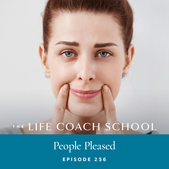 The Life Coach School Podcast with Brooke Castillo | Episode 256 | People Pleased