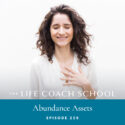 The Life Coach School Podcast with Brooke Castillo | Episode 259 | Abundance Assets