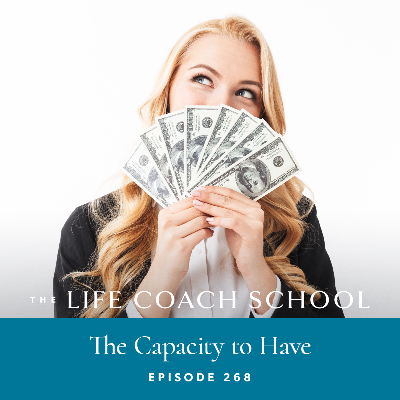 The Life Coach School Podcast with Brooke Castillo | Episode 268 | The Capacity to Have