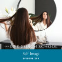 The Life Coach School Podcast with Brooke Castillo | Episode 269 | Self Image