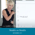 The Life Coach School Podcast with Brooke Castillo | Episode 271 | Models on Models