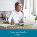 The Life Coach School Podcast with Brooke Castillo | Episode 274 | Returning Models