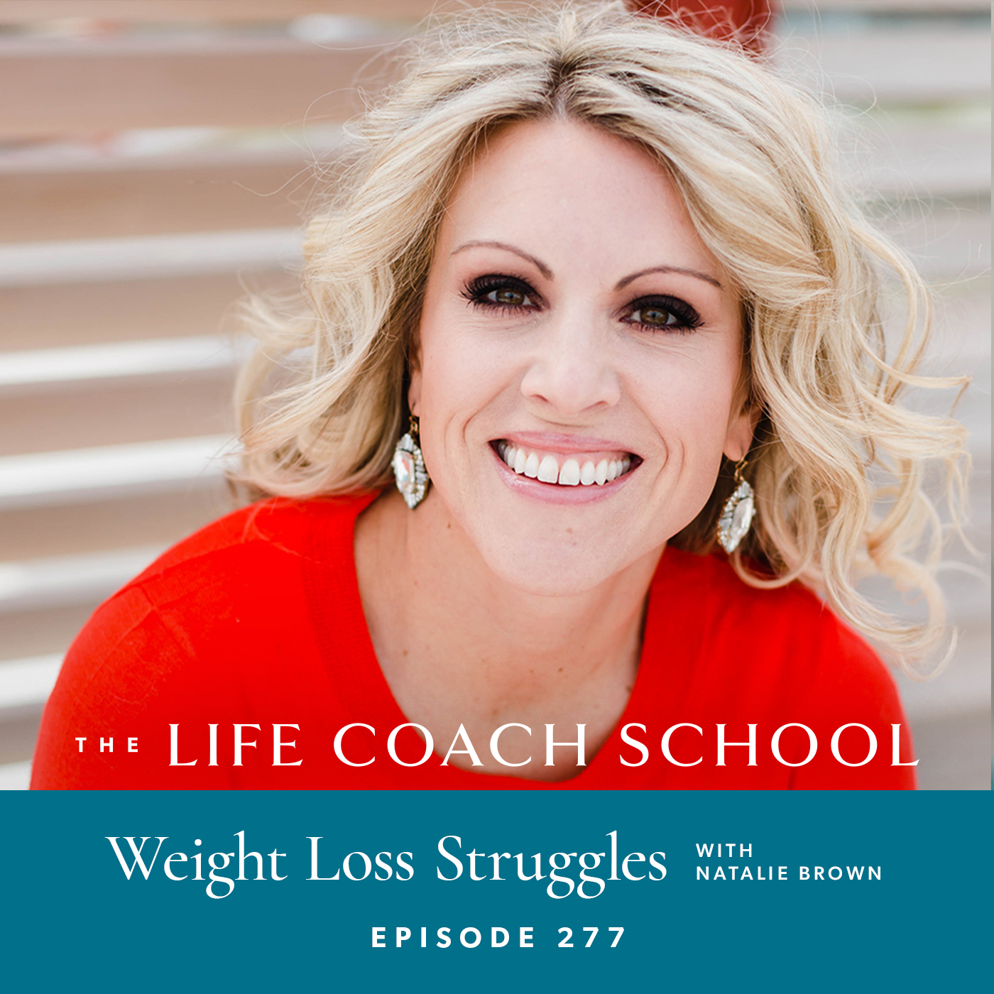 The Life Coach School Podcast with Brooke Castillo | Episode 277 | Weight Loss Struggles with Natalie Brown