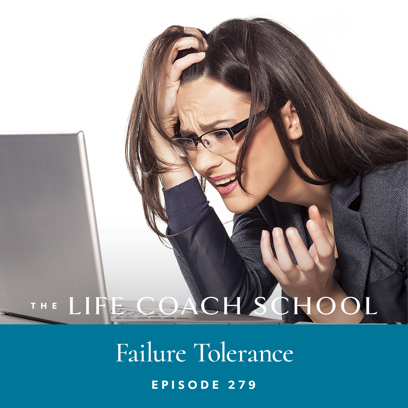 The Life Coach School Podcast with Brooke Castillo | Episode 279 | Failure Tolerance