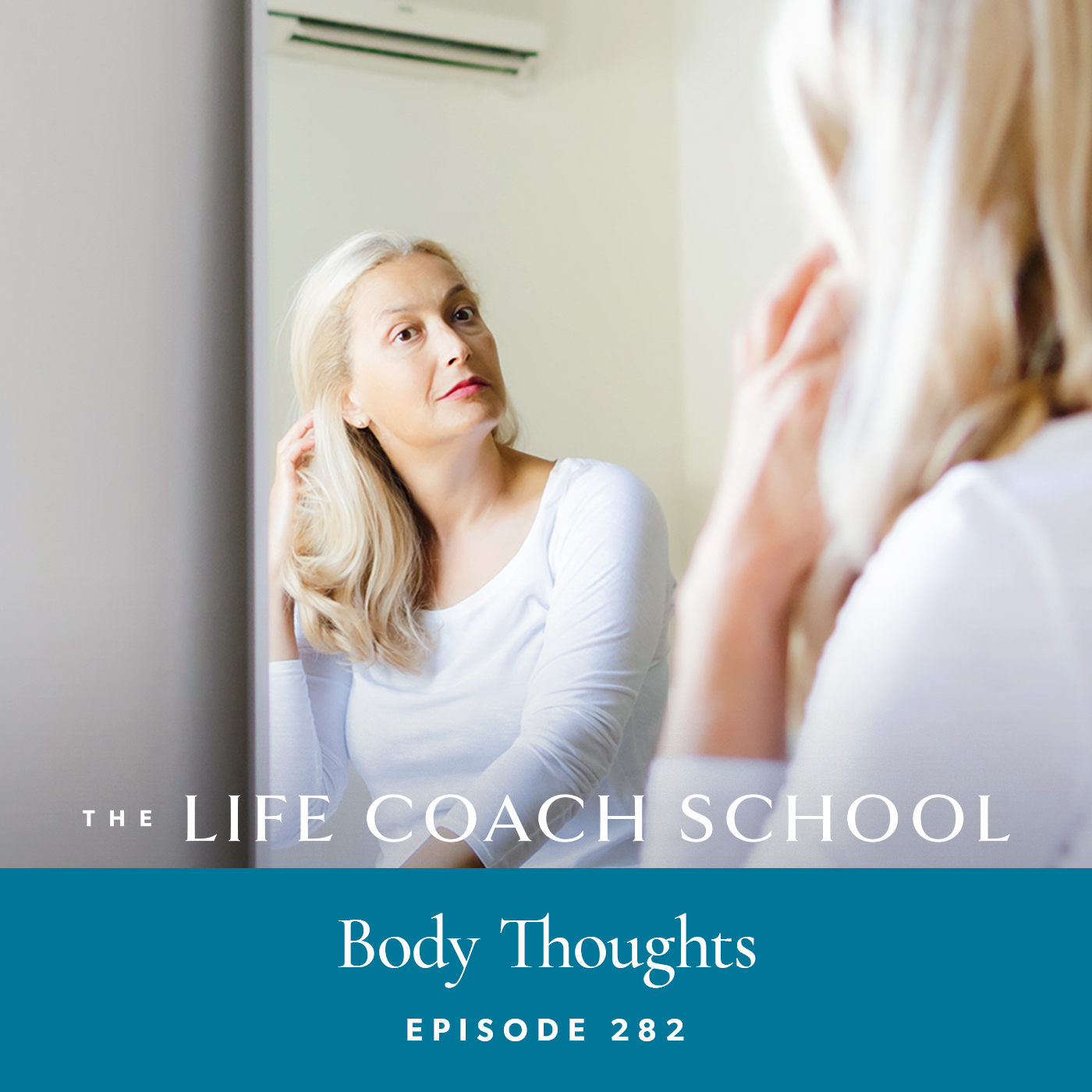 The Life Coach School Podcast with Brooke Castillo | Episode 282 | Body Thoughts