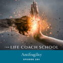 The Life Coach School Podcast with Brooke Castillo | Episode 284 | Antifragile