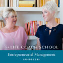 The Life Coach School Podcast with Brooke Castillo | Episode 293 | Entrepreneurial Management with Kris Plachy