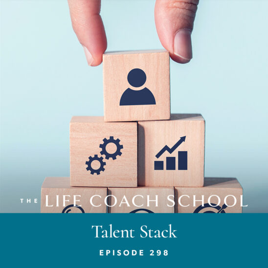The Life Coach School Podcast with Brooke Castillo | Episode 298 | Talent Stack