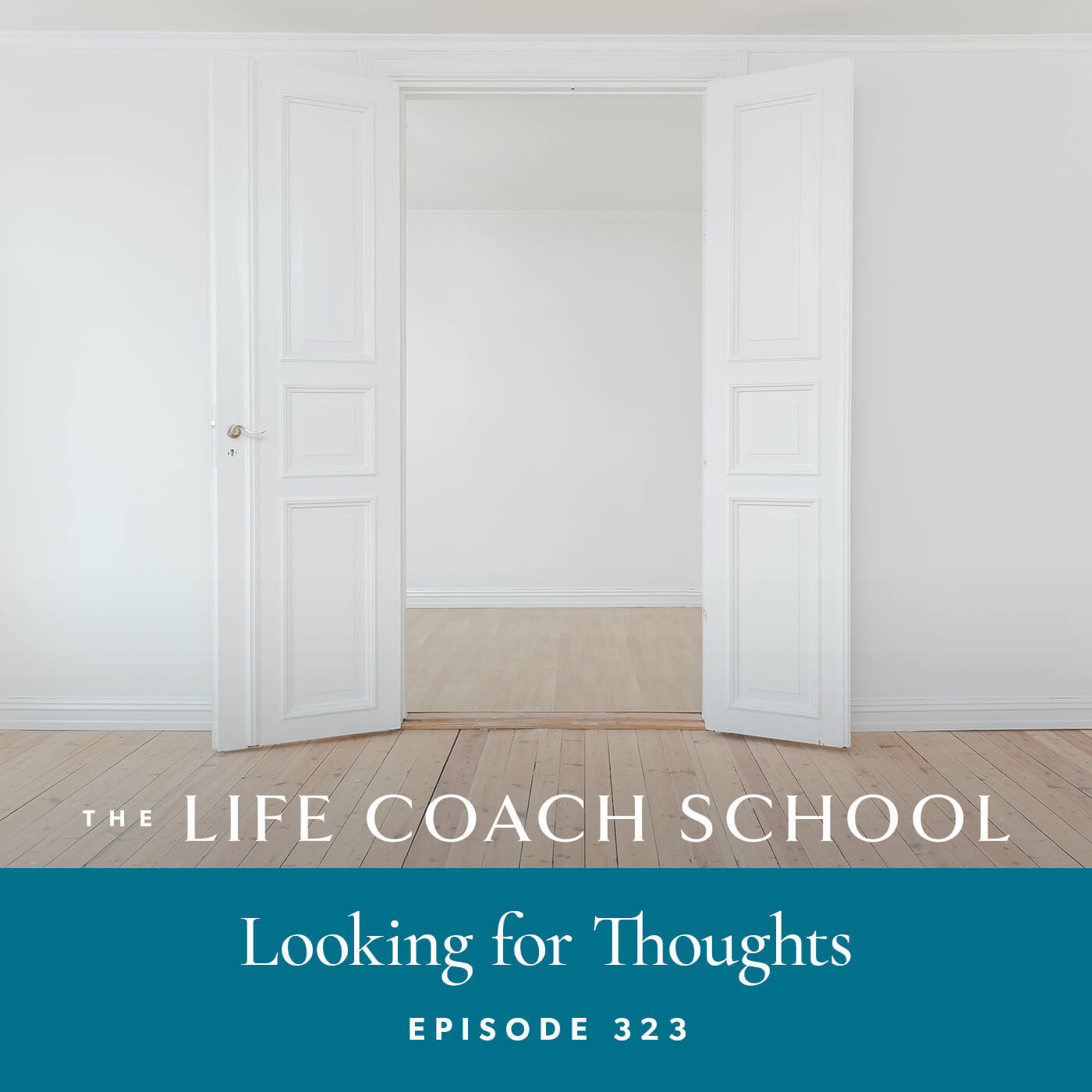 The Life Coach School Podcast with Brooke Castillo | Episode 323 | Looking for Thoughts