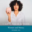 The Life Coach School Podcast with Brooke Castillo | Episode 324 | Women and Money