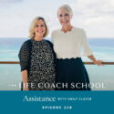 The Life Coach School Podcast with Brooke Castillo | Episode 328 | Assistance with Emily Claver