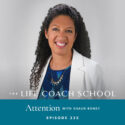 The Life Coach School Podcast with Brooke Castillo | Episode 335 | Attention with Shaun Roney