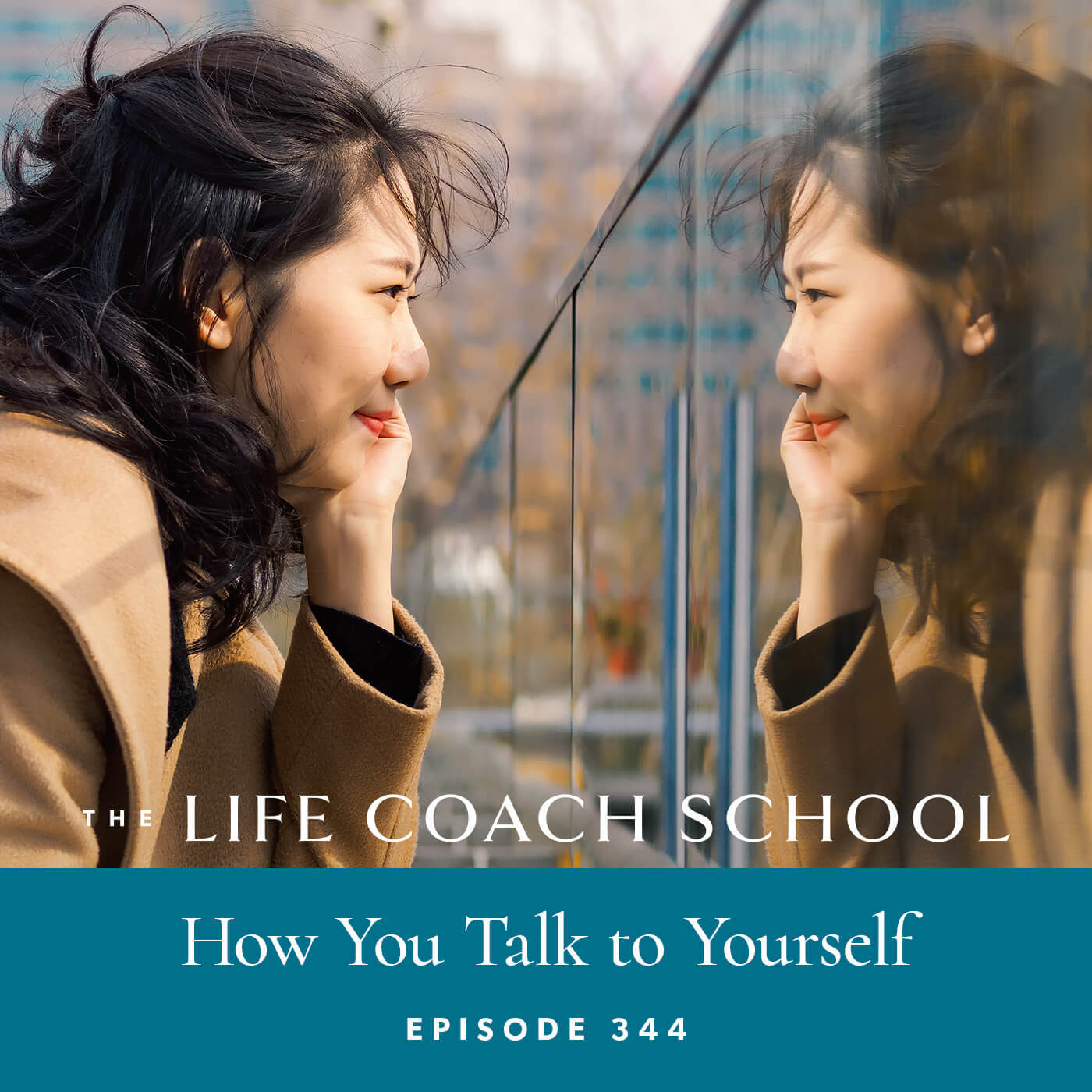 The Life Coach School Podcast with Brooke Castillo | Episode 344 | How You Talk to Yourself
