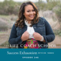 The Life Coach School Podcast with Brooke Castillo | Episode 346 | Success Exhaustion with Dr. Tangie