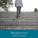The Life Coach School Podcast with Brooke Castillo | Special Episode | Moving Forward