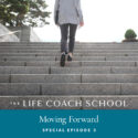 The Life Coach School Podcast with Brooke Castillo | Special Episode | Moving Forward 3