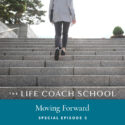 The Life Coach School Podcast with Brooke Castillo | Special Episode | Moving Forward 5