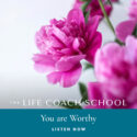 The Life Coach School Podcast with Brooke Castillo | Special Episode | You Are Worthy