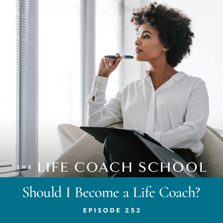 Ep #252: Should I Become a Life Coach? - The Life Coach School