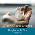The Life Coach School Podcast with Brooke Castillo | Thoughts on the Woo
