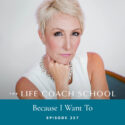 The Life Coach School Podcast with Brooke Castillo | Because I Want To