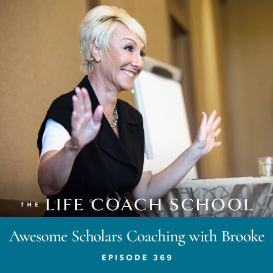The Life Coach School Podcast with Brooke Castillo | Awesome Scholars Coaching with Brooke