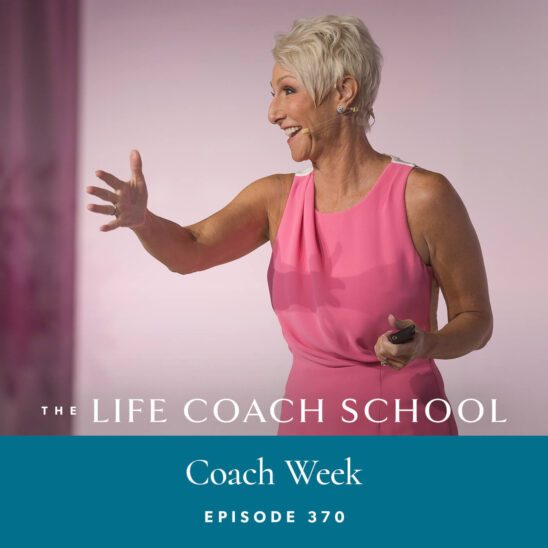 The Life Coach School Podcast with Brooke Castillo | Coach Week