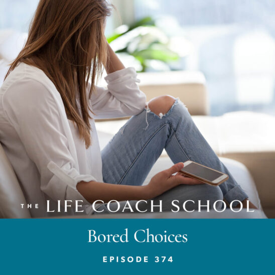 The Life Coach School Podcast with Brooke Castillo | Bored Choices