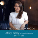 The Life Coach School Podcast with Brooke Castillo | Always Selling with Stacey Boehman